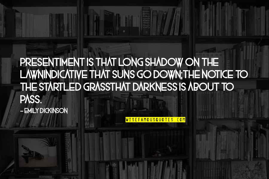 Fraire In English Quotes By Emily Dickinson: Presentiment is that long shadow on the lawnIndicative