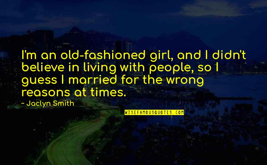 Fraire Vs Arlington Quotes By Jaclyn Smith: I'm an old-fashioned girl, and I didn't believe Fraire Vs Arlington Quotes By Jaclyn Smith: I'm an old-fashioned girl, and I didn't believe