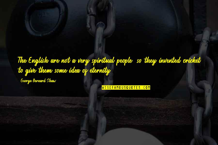Fraises Du Quotes By George Bernard Shaw: The English are not a very spiritual people,