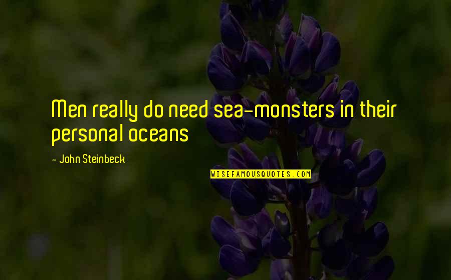Fraisse Nicolas Quotes By John Steinbeck: Men really do need sea-monsters in their personal Fraisse Nicolas Quotes By John Steinbeck: Men really do need sea-monsters in their personal