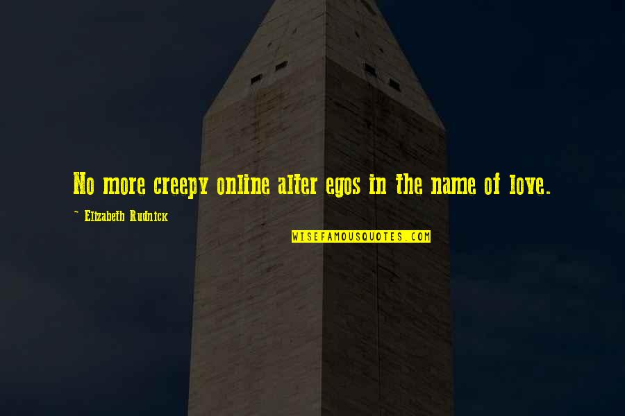 Fraite Quotes By Elizabeth Rudnick: No more creepy online alter egos in the Fraite Quotes By Elizabeth Rudnick: No more creepy online alter egos in the