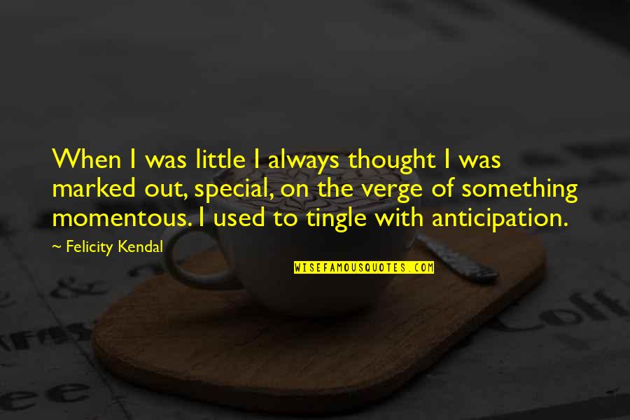 Fraited Quotes By Felicity Kendal: When I was little I always thought I