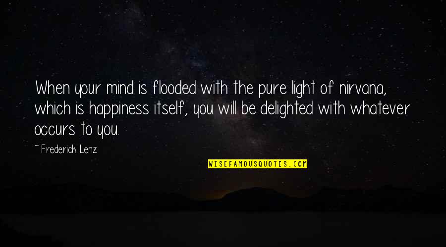 Fraited Quotes By Frederick Lenz: When your mind is flooded with the pure Fraited Quotes By Frederick Lenz: When your mind is flooded with the pure