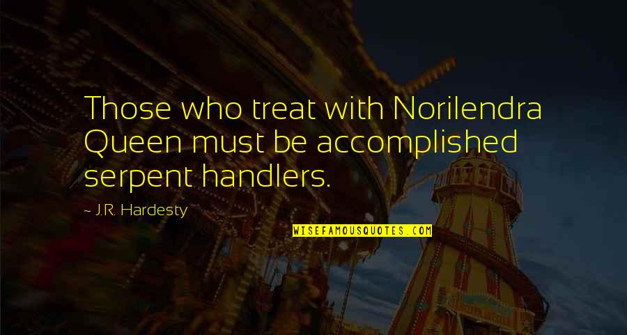 Fraites Family Dental Quotes By J.R. Hardesty: Those who treat with Norilendra Queen must be