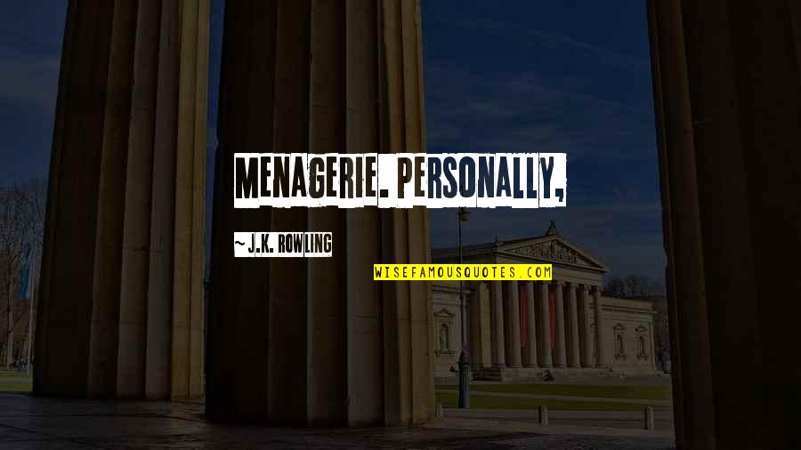 Fraja Ec Quotes By J.K. Rowling: Menagerie. Personally, Fraja Ec Quotes By J.K. Rowling: Menagerie. Personally,