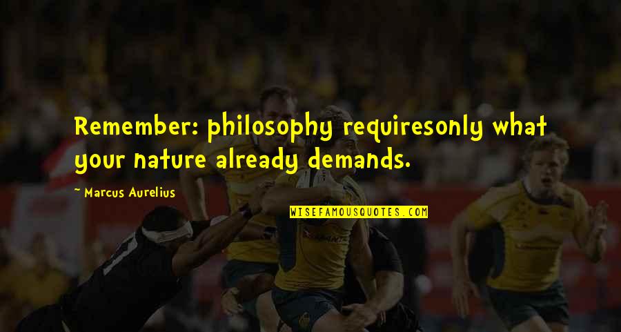 Frajovon Quotes By Marcus Aurelius: Remember: philosophy requiresonly what your nature already demands. Frajovon Quotes By Marcus Aurelius: Remember: philosophy requiresonly what your nature already demands.