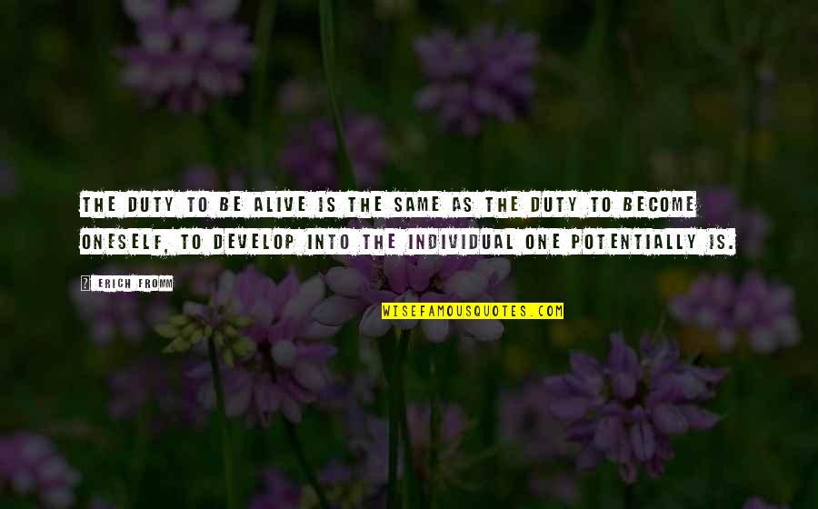 Frakcje Quotes By Erich Fromm: The duty to be alive is the same