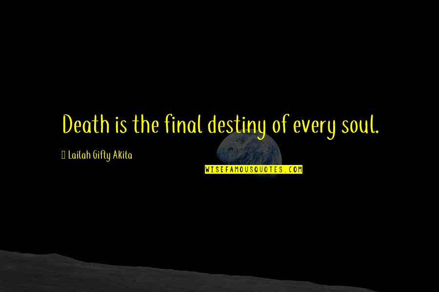 Frakcje Quotes By Lailah Gifty Akita: Death is the final destiny of every soul. Frakcje Quotes By Lailah Gifty Akita: Death is the final destiny of every soul.