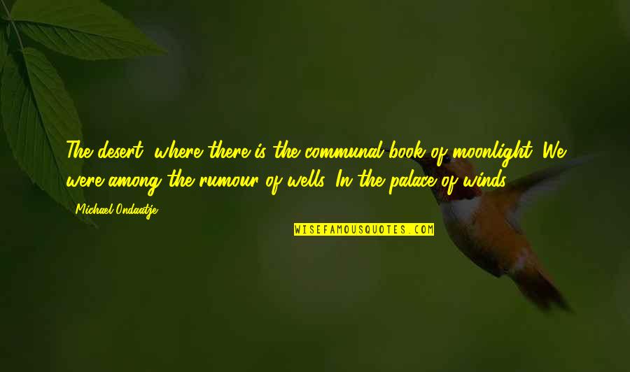 Fraker Funeral Home Quotes By Michael Ondaatje: The desert, where there is the communal book