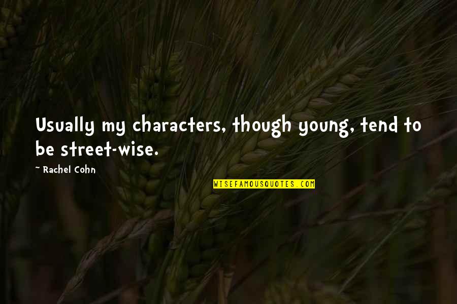 Frakking Quotes By Rachel Cohn: Usually my characters, though young, tend to be
