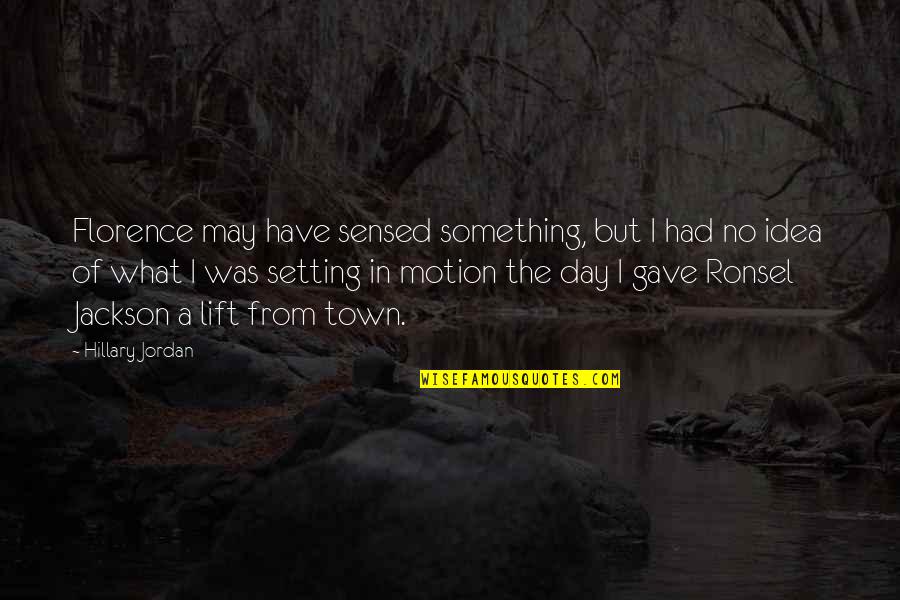 Fraktur Adalah Quotes By Hillary Jordan: Florence may have sensed something, but I had