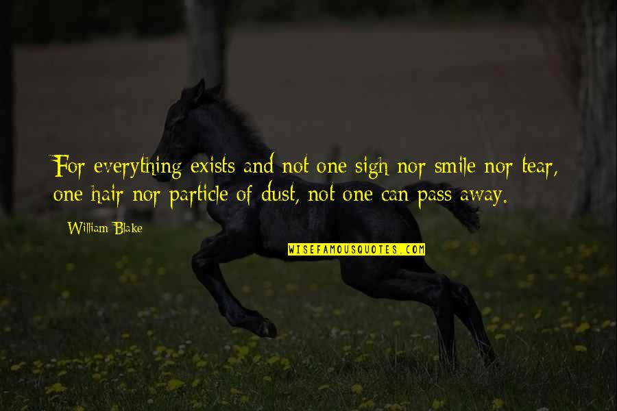 Frakturschrift Quotes By William Blake: For everything exists and not one sigh nor