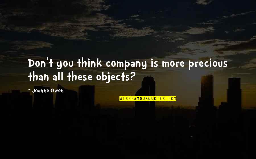 Fraley Auctions Quotes By Joanne Owen: Don't you think company is more precious than