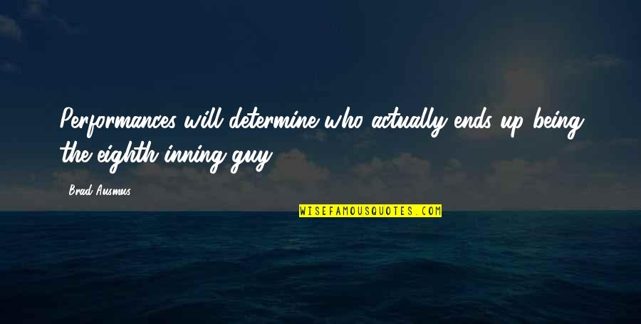 Fralich Vineyard Quotes By Brad Ausmus: Performances will determine who actually ends up being