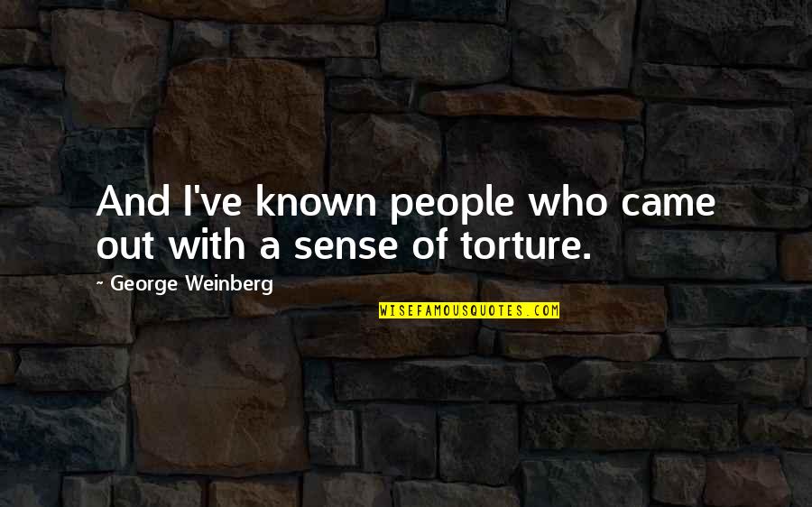 Fralleng Quotes By George Weinberg: And I've known people who came out with Fralleng Quotes By George Weinberg: And I've known people who came out with