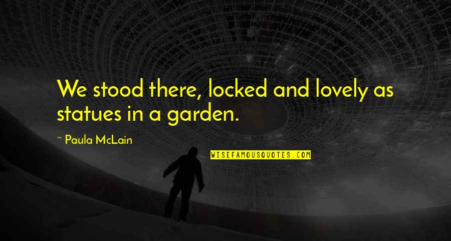 Fralleng Quotes By Paula McLain: We stood there, locked and lovely as statues Fralleng Quotes By Paula McLain: We stood there, locked and lovely as statues