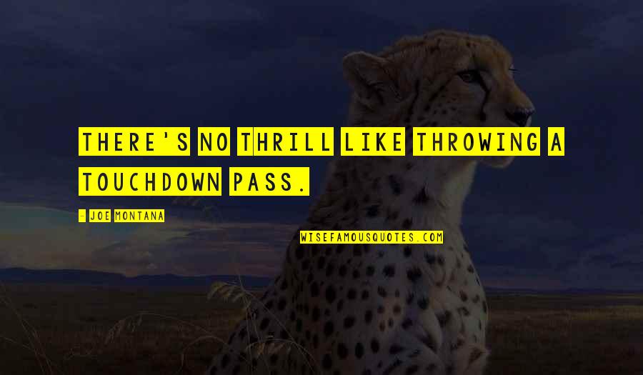 Frambuesa Azul Quotes By Joe Montana: There's no thrill like throwing a touchdown pass. Frambuesa Azul Quotes By Joe Montana: There's no thrill like throwing a touchdown pass.