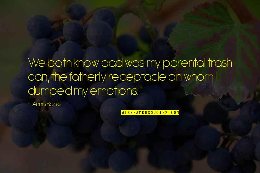 Frambuesa Imagenes Quotes By Anna Banks: We both know dad was my parental trash Frambuesa Imagenes Quotes By Anna Banks: We both know dad was my parental trash