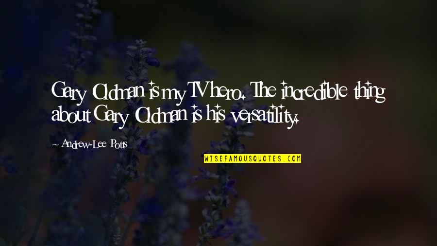 Frambuesas Fruta Quotes By Andrew-Lee Potts: Gary Oldman is my TV hero. The incredible Frambuesas Fruta Quotes By Andrew-Lee Potts: Gary Oldman is my TV hero. The incredible