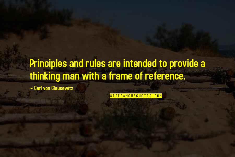 Frame A Quotes By Carl Von Clausewitz: Principles and rules are intended to provide a