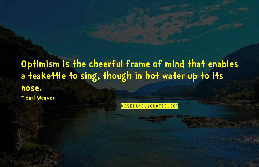 Frame A Quotes By Earl Weaver: Optimism is the cheerful frame of mind that