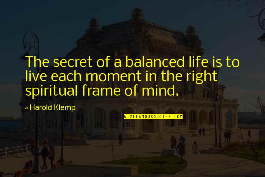 Frame A Quotes By Harold Klemp: The secret of a balanced life is to