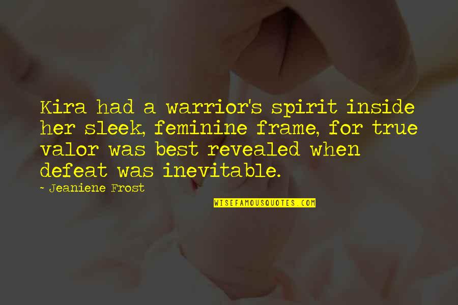 Frame A Quotes By Jeaniene Frost: Kira had a warrior's spirit inside her sleek,
