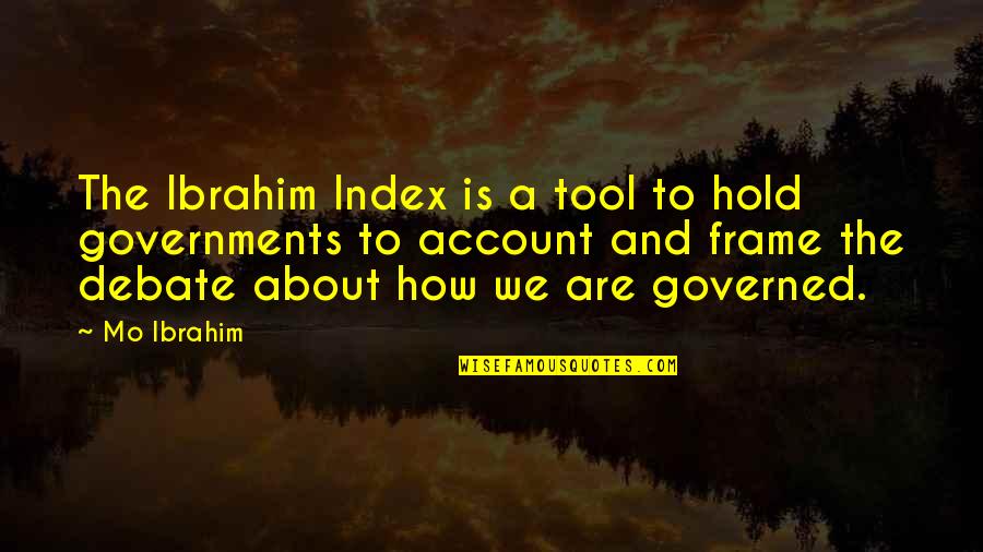 Frame A Quotes By Mo Ibrahim: The Ibrahim Index is a tool to hold