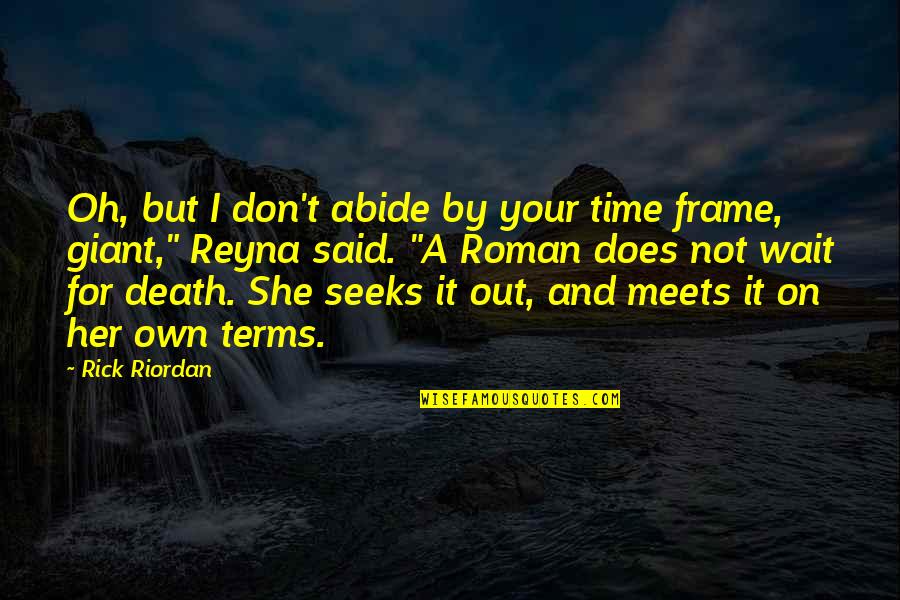 Frame A Quotes By Rick Riordan: Oh, but I don't abide by your time