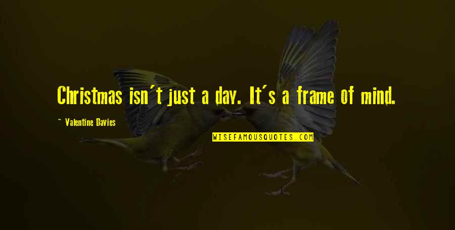 Frame A Quotes By Valentine Davies: Christmas isn't just a day. It's a frame