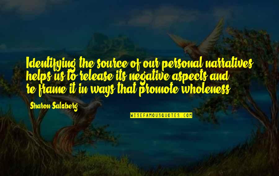 Frame Love Quotes By Sharon Salzberg: Identifying the source of our personal narratives helps