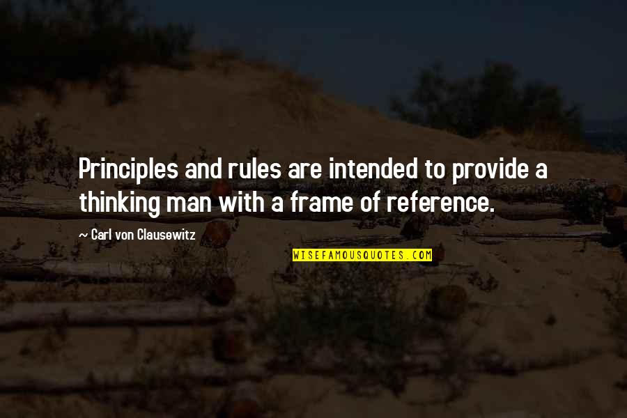Frame Of Reference Quotes By Carl Von Clausewitz: Principles and rules are intended to provide a