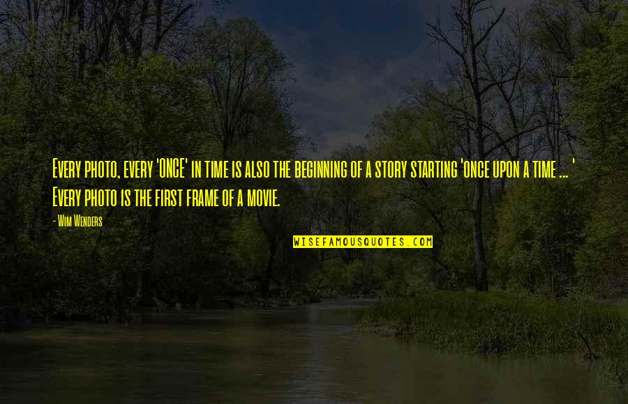 Frame Photo Quotes By Wim Wenders: Every photo, every 'ONCE' in time is also