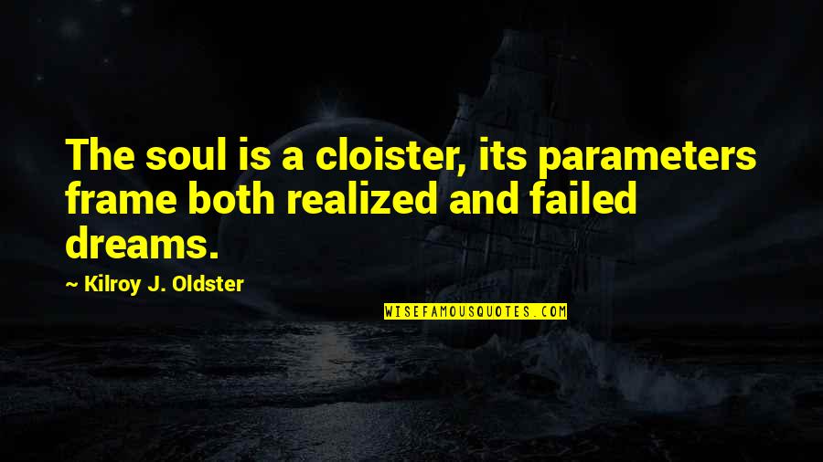 Frame Quotes By Kilroy J. Oldster: The soul is a cloister, its parameters frame