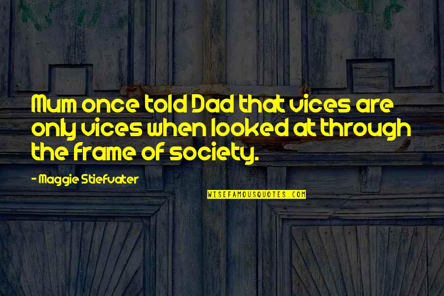 Frame Quotes By Maggie Stiefvater: Mum once told Dad that vices are only