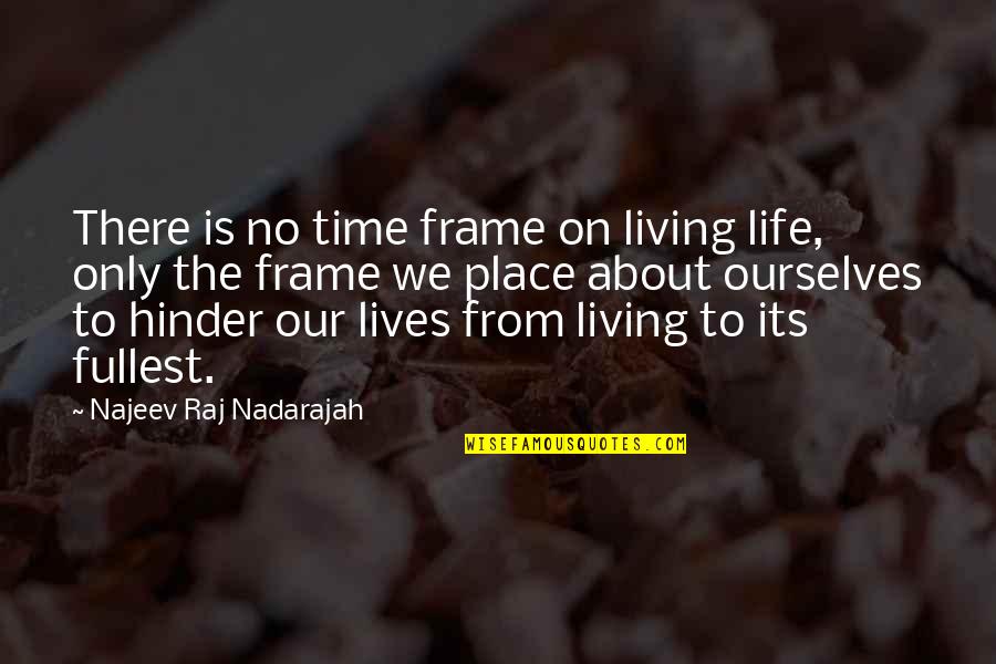 Frame Quotes By Najeev Raj Nadarajah: There is no time frame on living life,