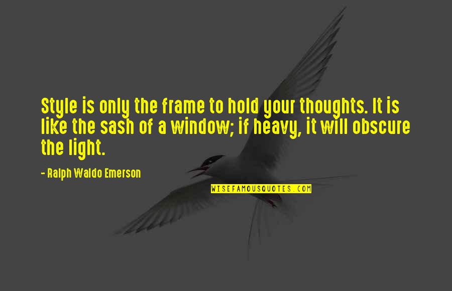 Frame Your Quotes By Ralph Waldo Emerson: Style is only the frame to hold your