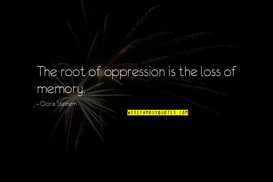 Framed Bible Quotes By Gloria Steinem: The root of oppression is the loss of