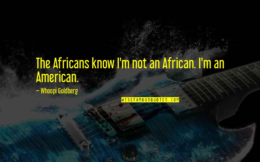 Framed Friendship Quotes By Whoopi Goldberg: The Africans know I'm not an African. I'm