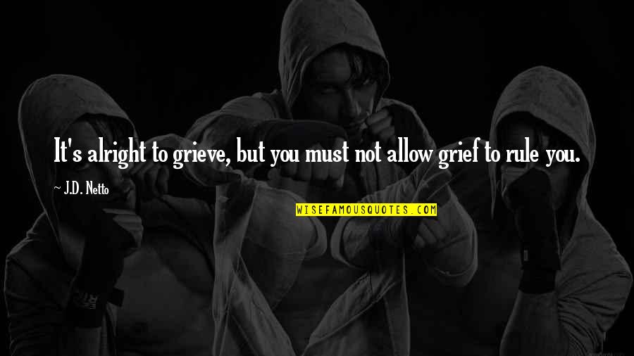 Framed Gordon Korman Quotes By J.D. Netto: It's alright to grieve, but you must not