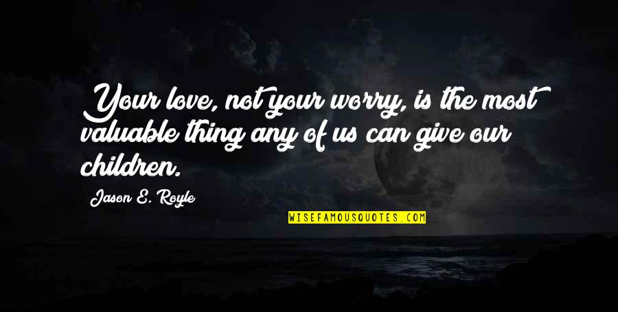 Framed Gordon Korman Quotes By Jason E. Royle: Your love, not your worry, is the most
