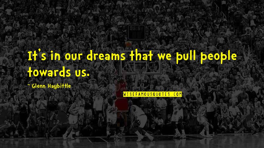 Framed Motivational Quotes By Glenn Haybittle: It's in our dreams that we pull people