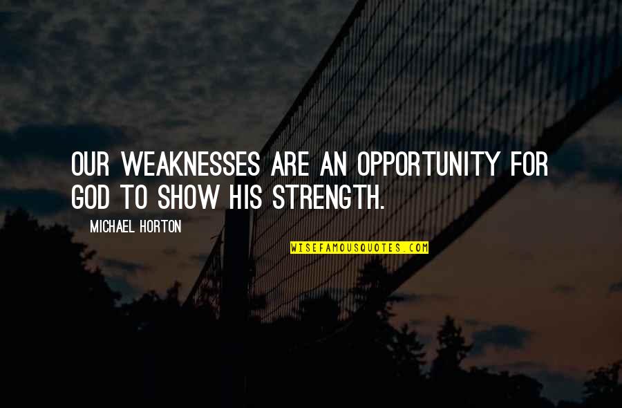 Framed Motivational Quotes By Michael Horton: Our weaknesses are an opportunity for God to