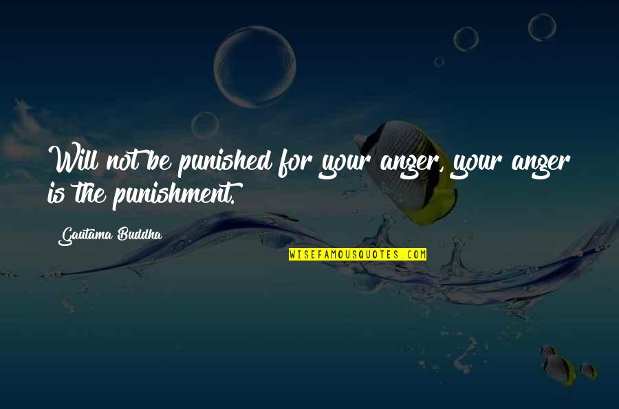 Frameri Quotes By Gautama Buddha: Will not be punished for your anger, your Frameri Quotes By Gautama Buddha: Will not be punished for your anger, your