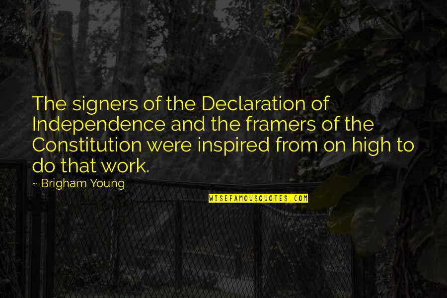 Framers Of The Constitution Quotes By Brigham Young: The signers of the Declaration of Independence and