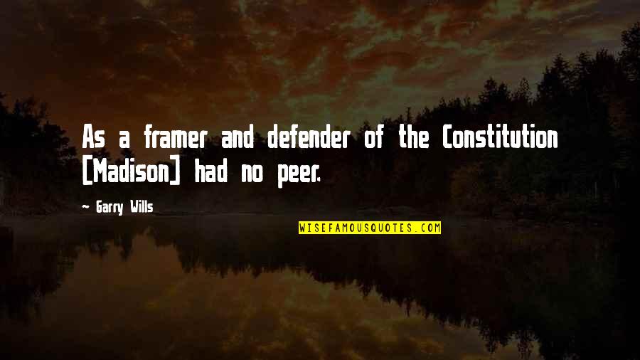 Framers Of The Constitution Quotes By Garry Wills: As a framer and defender of the Constitution