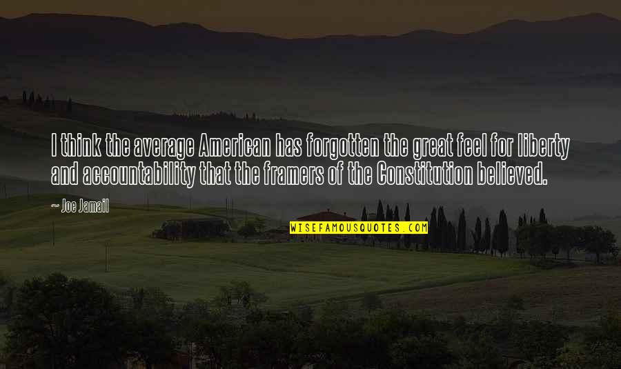 Framers Of The Constitution Quotes By Joe Jamail: I think the average American has forgotten the