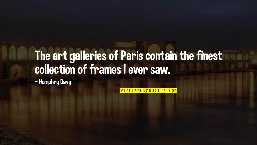 Frames Quotes By Humphry Davy: The art galleries of Paris contain the finest