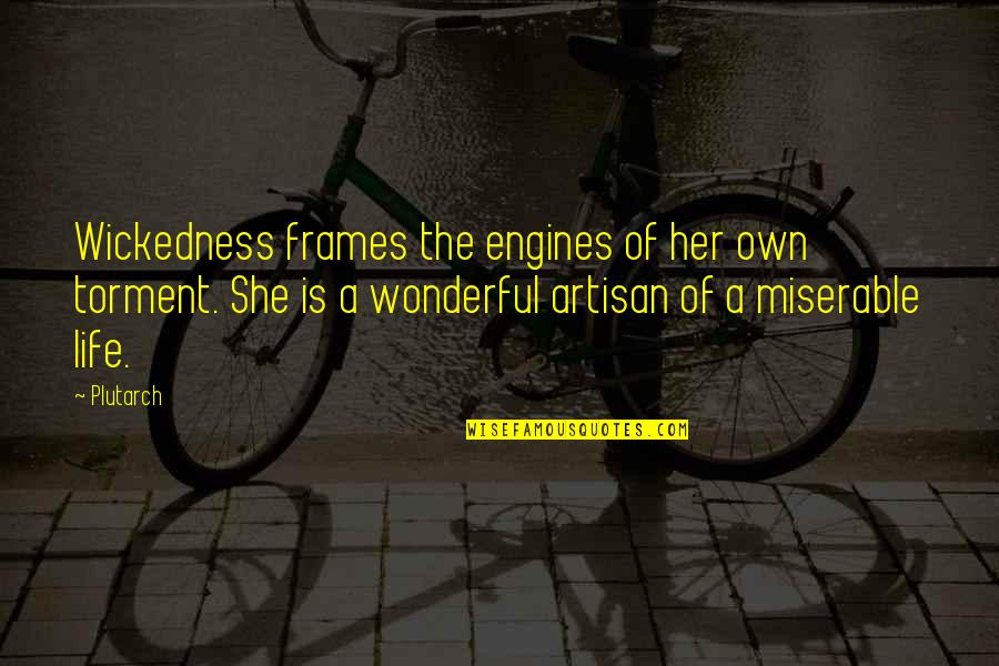 Frames Quotes By Plutarch: Wickedness frames the engines of her own torment.