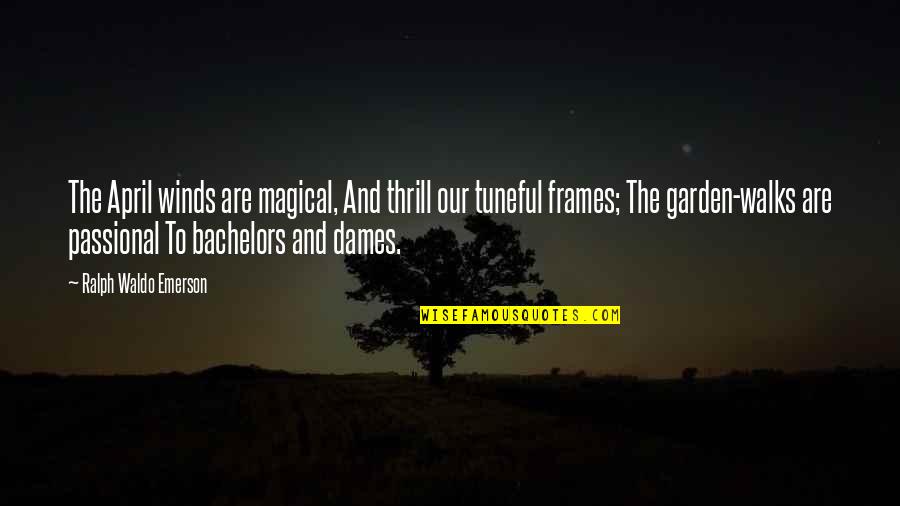 Frames Quotes By Ralph Waldo Emerson: The April winds are magical, And thrill our